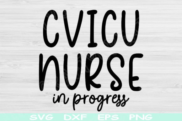 CVICU Nurse Svg in Progress Cricut Files: Graphics and Crafts for Branding