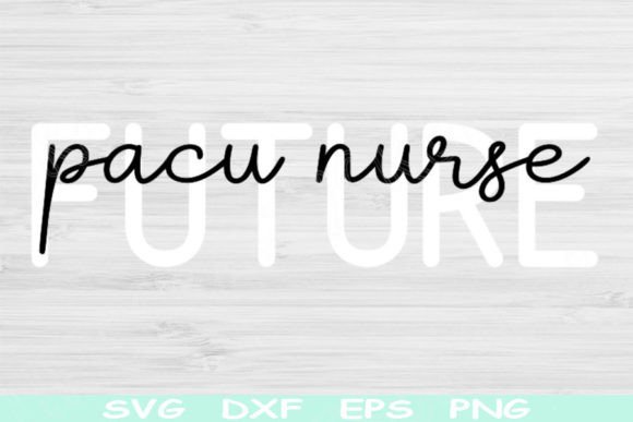 Futre PACU Nurse Svg: Graphics & Crafts