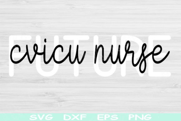 Future CVICU Nurse Svg, Cardiovascular Graphics
