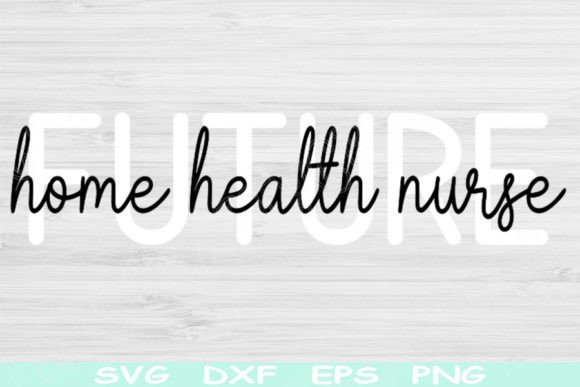 Future Home Health Nurse Svg Nurse Shirt: Graphics and Crafts