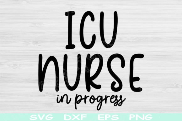 ICU Nurse Svg in Progress, Nurse Shirt: Graphics and Crafts for Branding