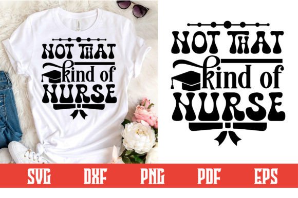 Not That Kind of Nurse Svg Design: Graphics and Crafts with a Twist