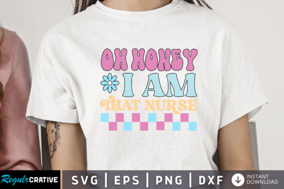 Oh Honey I Am That Nurse Svg Design: Graphics and Crafts