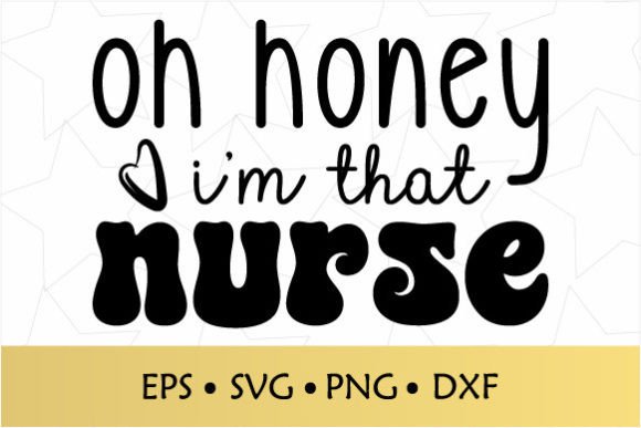 Oh Honey I'm That Nurse SVG: Graphics for Crafts Projects