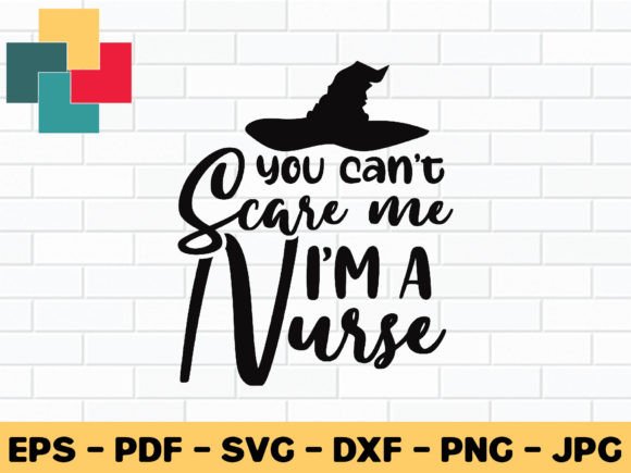 You Can't Scare Me I'm a Nurse Svg Graphics
